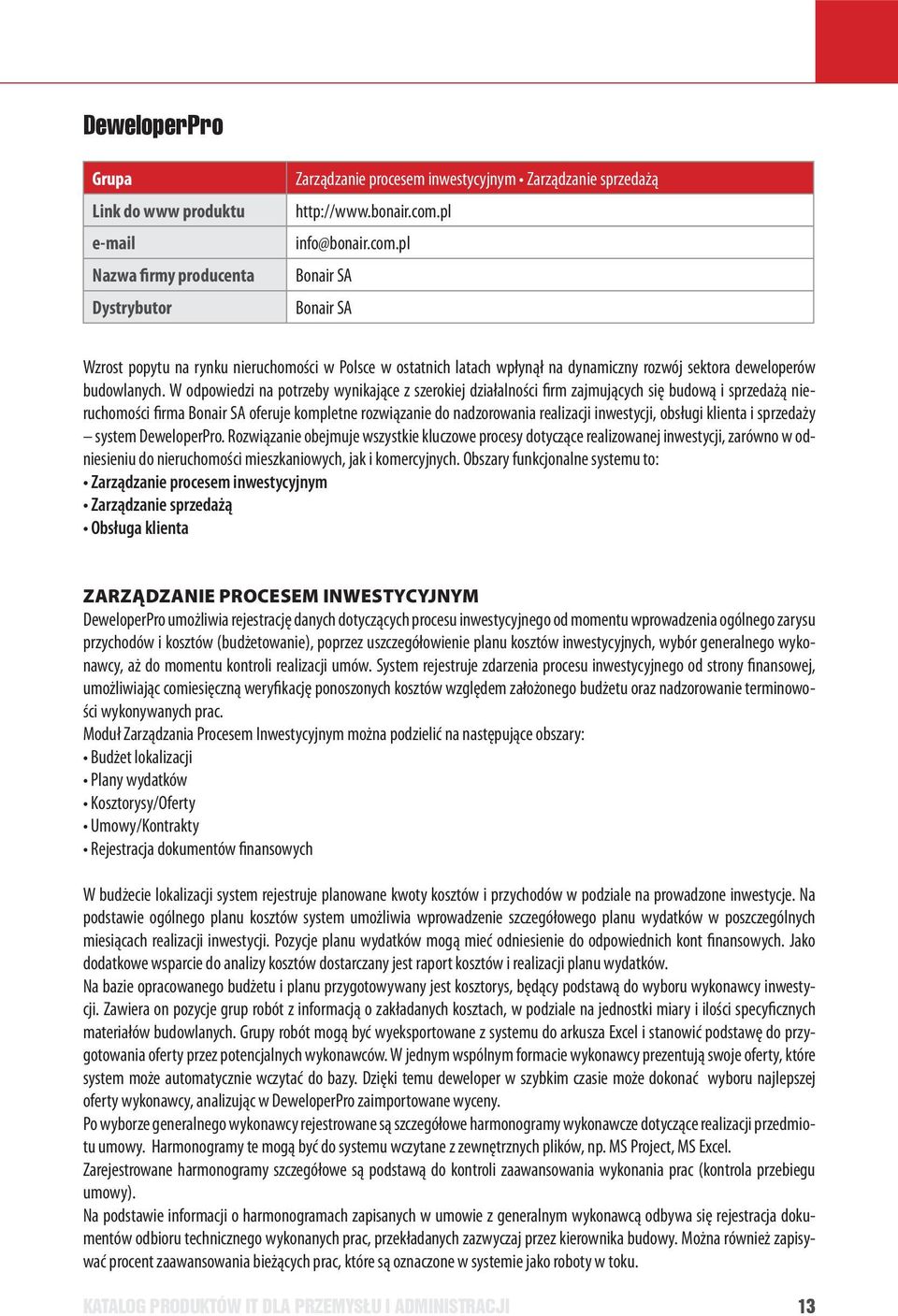 W odpowiedzi na potrzeby wynikające z szerokiej działalności firm zajmujących się budową i sprzedażą nieruchomości firma Bonair SA oferuje kompletne rozwiązanie do nadzorowania realizacji inwestycji,