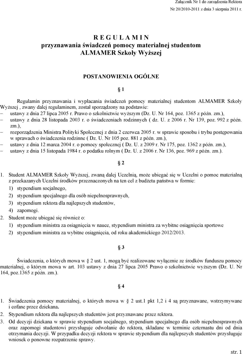 Szkoły Wyższej, zwany dalej regulaminem, został sporządzony na podstawie: ustawy z dnia 27 lipca 2005 r. Prawo o szkolnictwie wyższym (Dz. U. Nr 164, poz. 1365 z późn. zm.