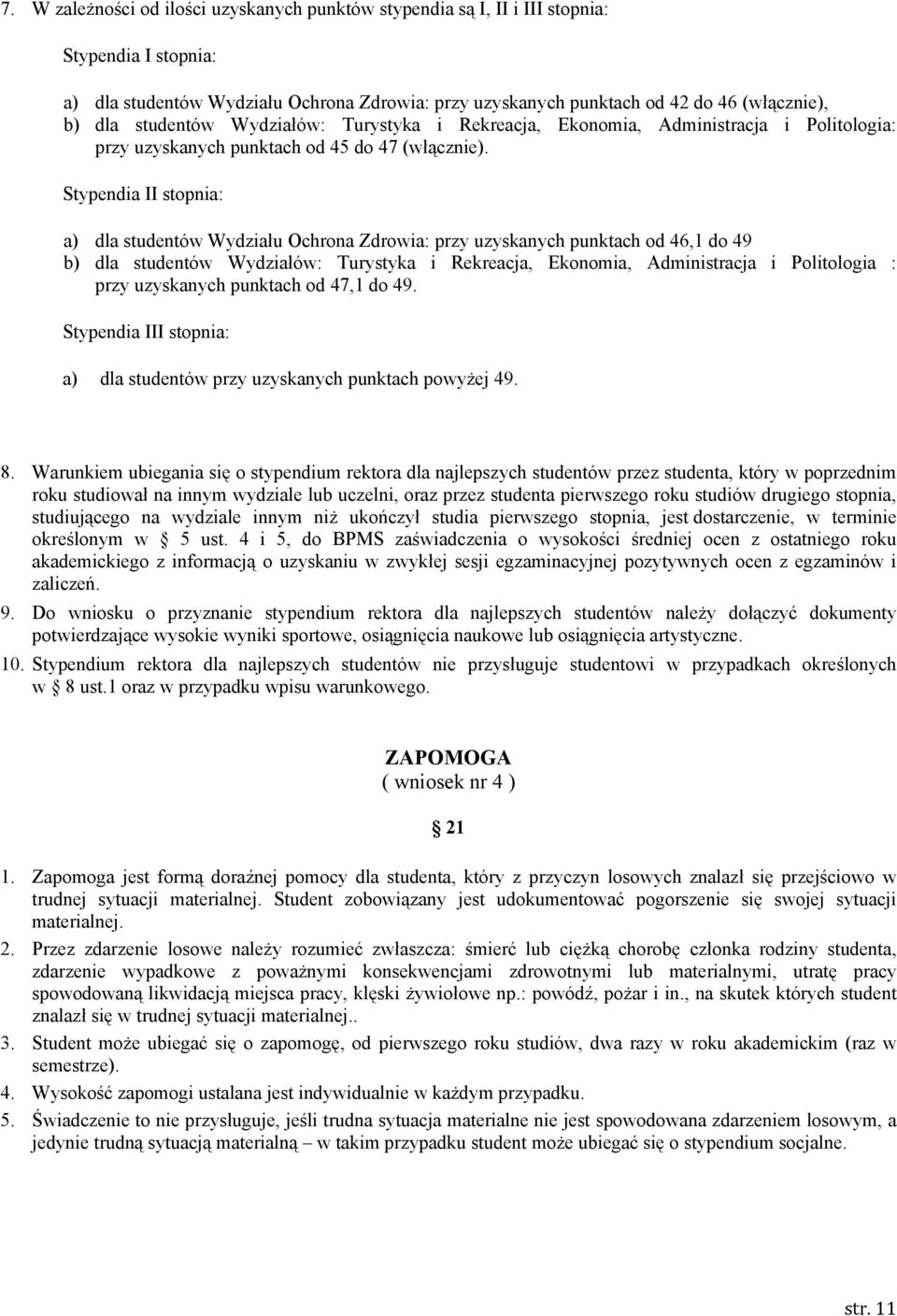 Stypendia II stopnia: a) dla studentów Wydziału Ochrona Zdrowia: przy uzyskanych punktach od 46,1 do 49 b) dla studentów Wydziałów: Turystyka i Rekreacja, Ekonomia, Administracja i Politologia : przy