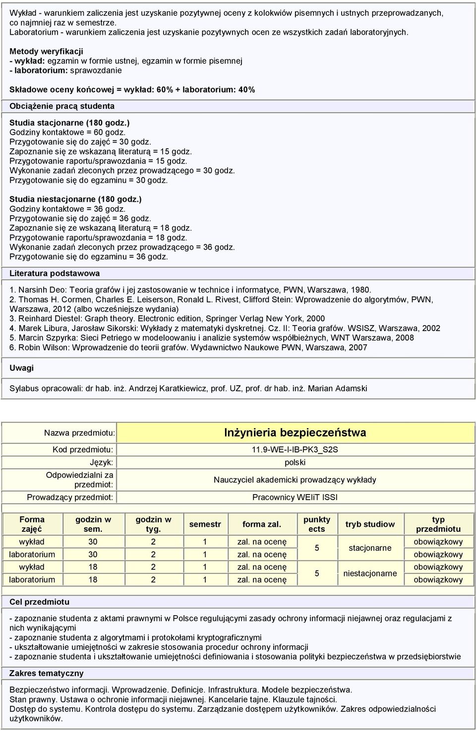 - wykład: egzamin w formie ustnej, egzamin w formie pisemnej - laboratorium: sprawozdanie Składowe oceny końcowej = wykład: 60% + laboratorium: 40% Studia stacjonarne (180 godz.