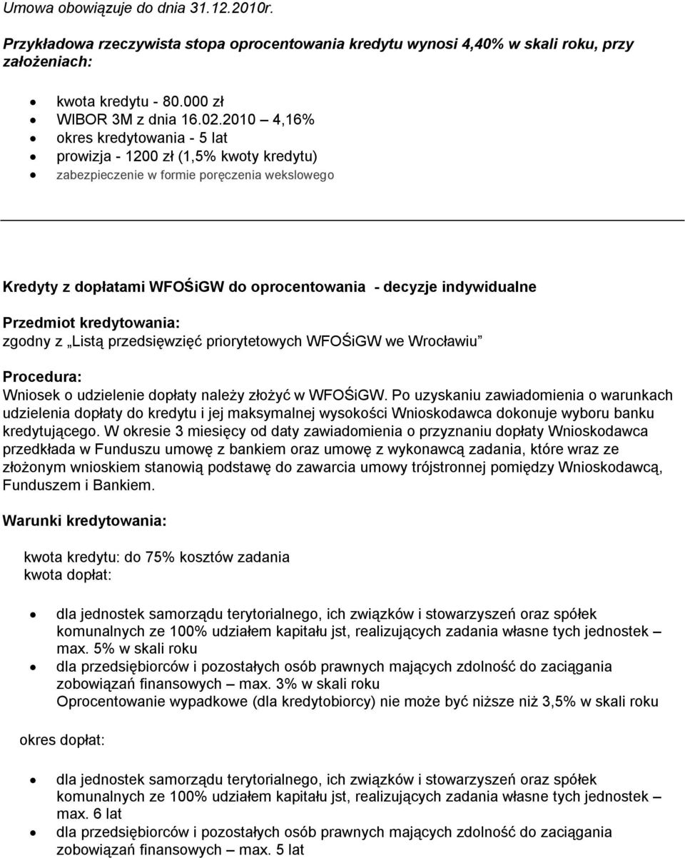 Listą przedsięwzięć priorytetowych WFOŚiGW we Wrocławiu Wniosek o udzielenie dopłaty należy złożyć w WFOŚiGW.