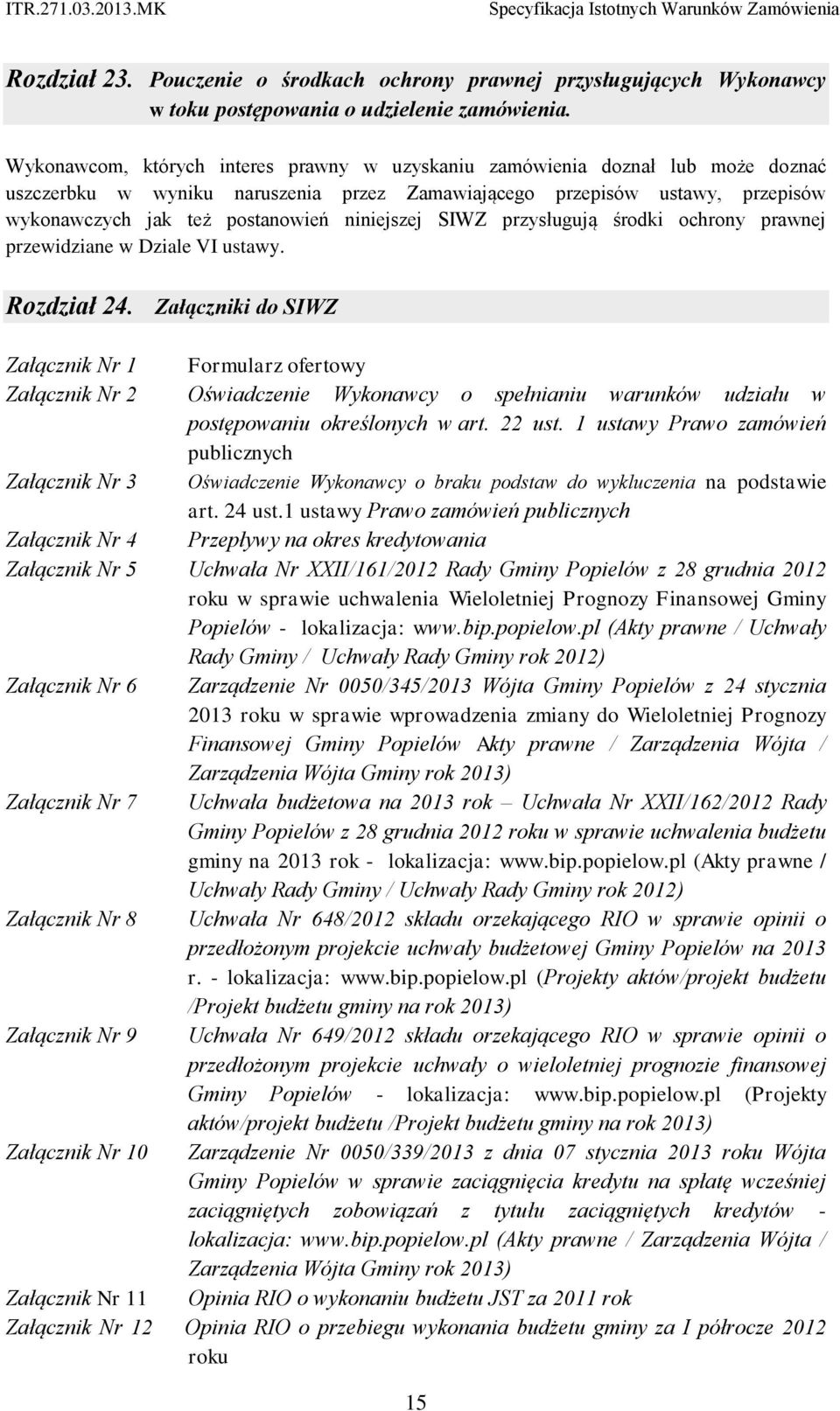 niniejszej SIWZ przysługują środki ochrony prawnej przewidziane w Dziale VI ustawy. Rozdział 24.