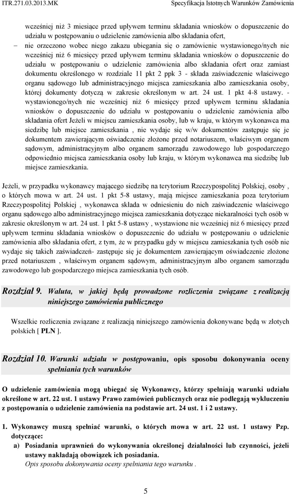 dokumentu określonego w rozdziale 11 pkt 2 ppk 3 - składa zaświadczenie właściwego organu sądowego lub administracyjnego miejsca zamieszkania albo zamieszkania osoby, której dokumenty dotyczą w