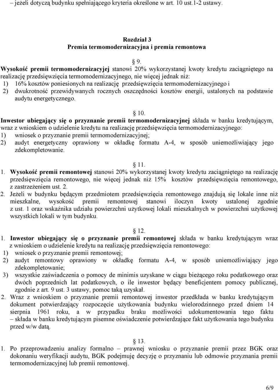 realizację przedsięwzięcia termomodernizacyjnego i 2) dwukrotność przewidywanych rocznych oszczędności kosztów energii, ustalonych na podstawie audytu energetycznego. 10.