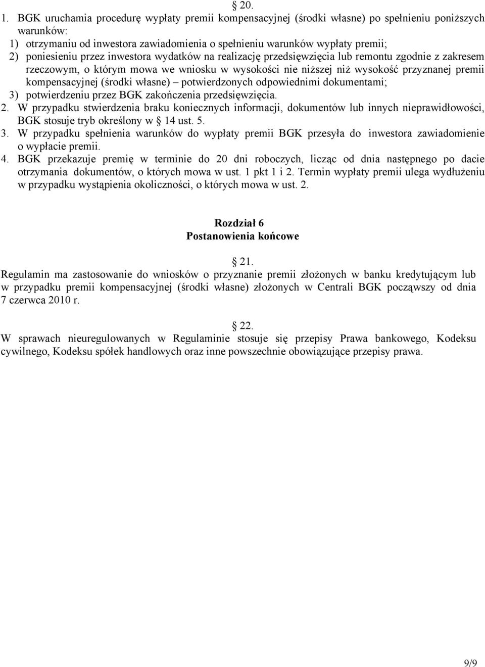 przez inwestora wydatków na realizację przedsięwzięcia lub remontu zgodnie z zakresem rzeczowym, o którym mowa we wniosku w wysokości nie niższej niż wysokość przyznanej premii kompensacyjnej (środki