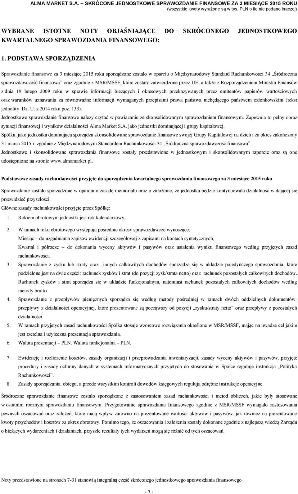 MSR/MSSF, które zostały zatwierdzone przez UE, a także z Rozporządzeniem Ministra Finansów z dnia 19 lutego 2009 roku w sprawie informacji bieżących i okresowych przekazywanych przez emitentów