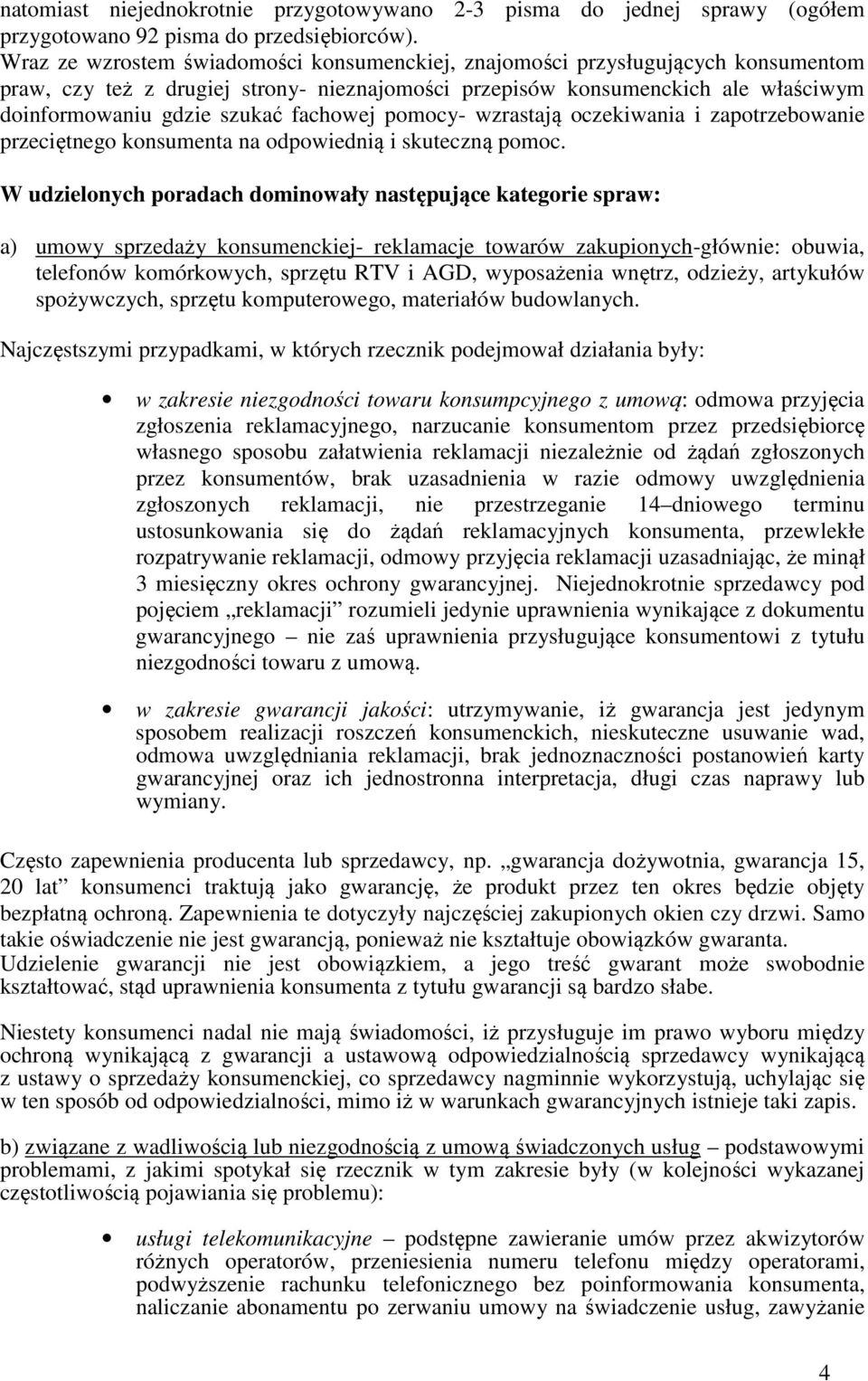 fachowej pomocy- wzrastają oczekiwania i zapotrzebowanie przeciętnego konsumenta na odpowiednią i skuteczną pomoc.