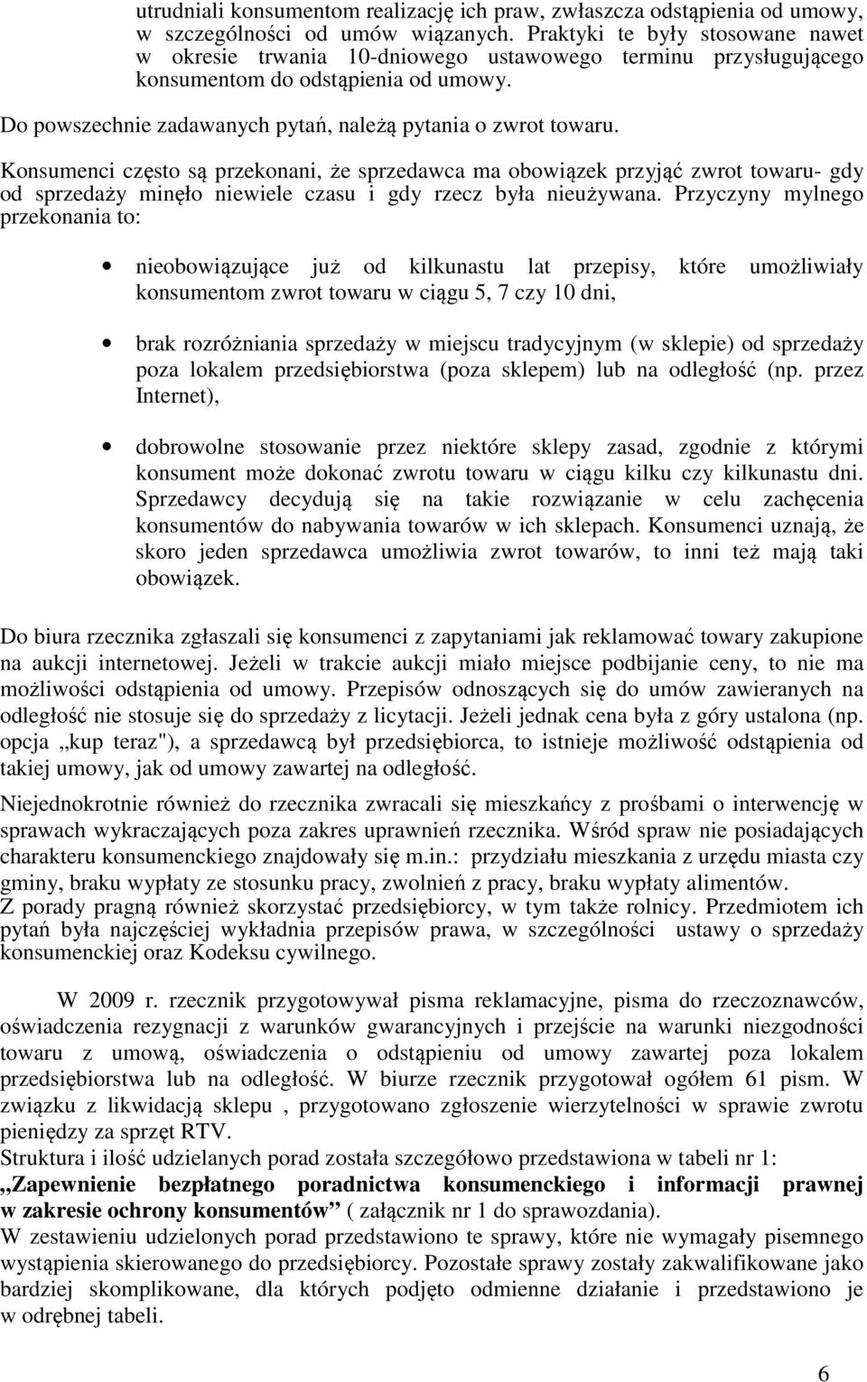 Konsumenci często są przekonani, że sprzedawca ma obowiązek przyjąć zwrot towaru- gdy od sprzedaży minęło niewiele czasu i gdy rzecz była nieużywana.