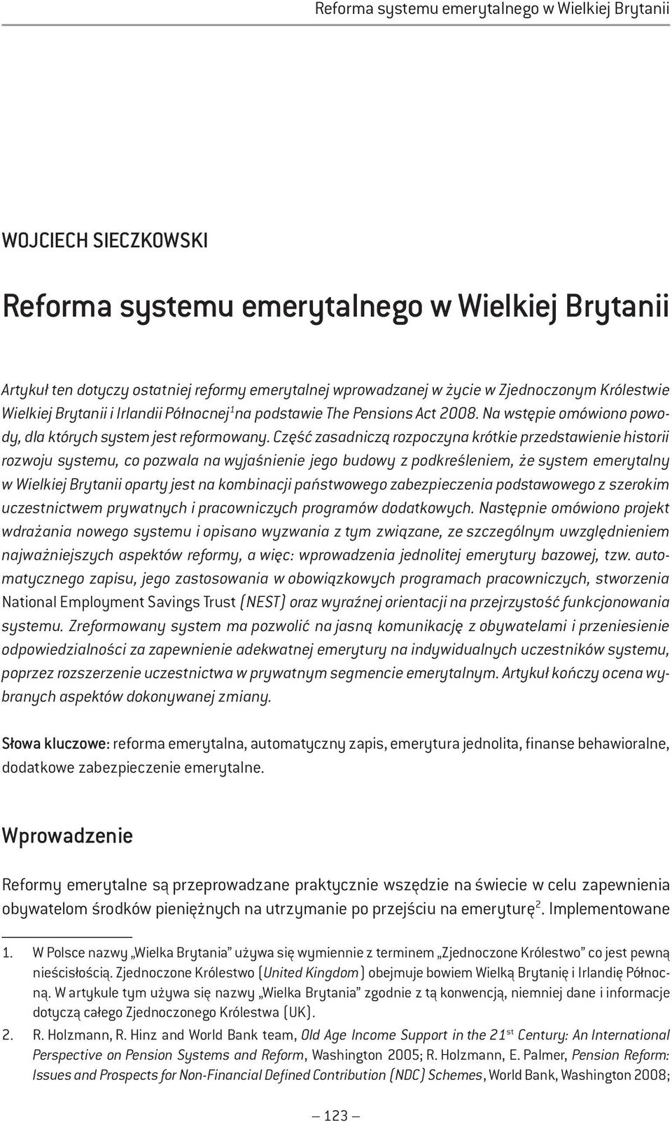 Część zasadniczą rozpoczyna krótkie przedstawienie historii rozwoju systemu, co pozwala na wyjaśnienie jego budowy z podkreśleniem, że system emerytalny w Wielkiej Brytanii oparty jest na kombinacji