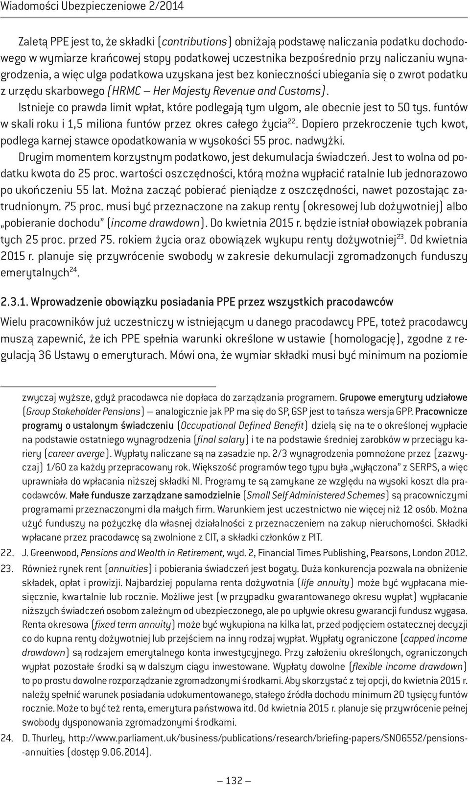 Istnieje co prawda limit wpłat, które podlegają tym ulgom, ale obecnie jest to 50 tys. funtów w skali roku i 1,5 miliona funtów przez okres całego życia 22.