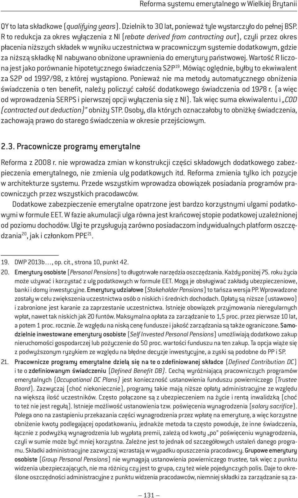 składkę NI nabywano obniżone uprawnienia do emerytury państwowej. Wartość R liczona jest jako porównanie hipotetycznego świadczenia S2P 19.