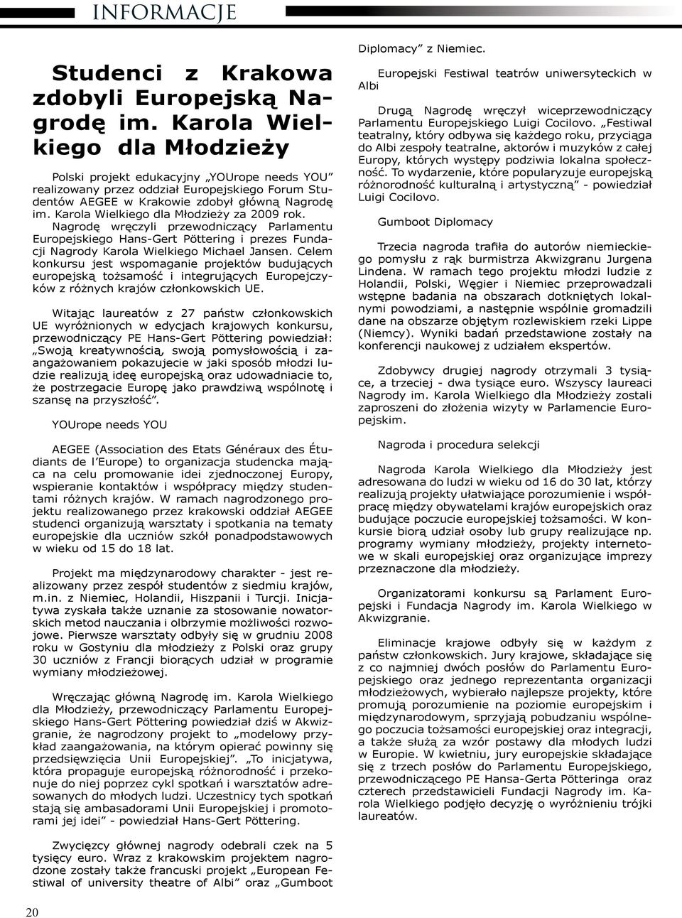 Karola Wielkiego dla Młodzieży za 2009 rok. Nagrodę wręczyli przewodniczący Parlamentu Europejskiego Hans-Gert Pöttering i prezes Fundacji Nagrody Karola Wielkiego Michael Jansen.