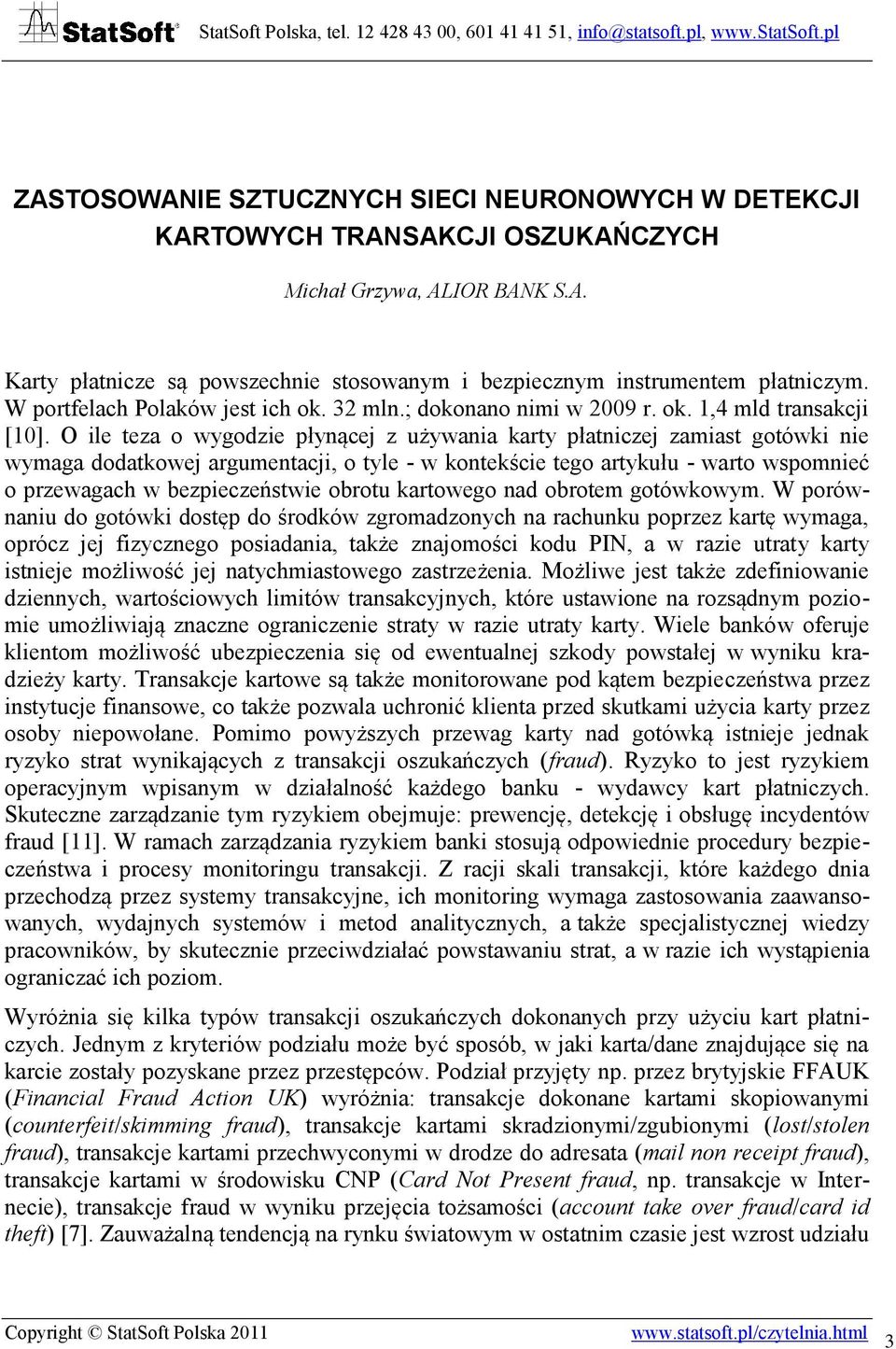 O ile teza o wygodzie płynącej z używania karty płatniczej zamiast gotówki nie wymaga dodatkowej argumentacji, o tyle - w kontekście tego artykułu - warto wspomnieć o przewagach w bezpieczeństwie