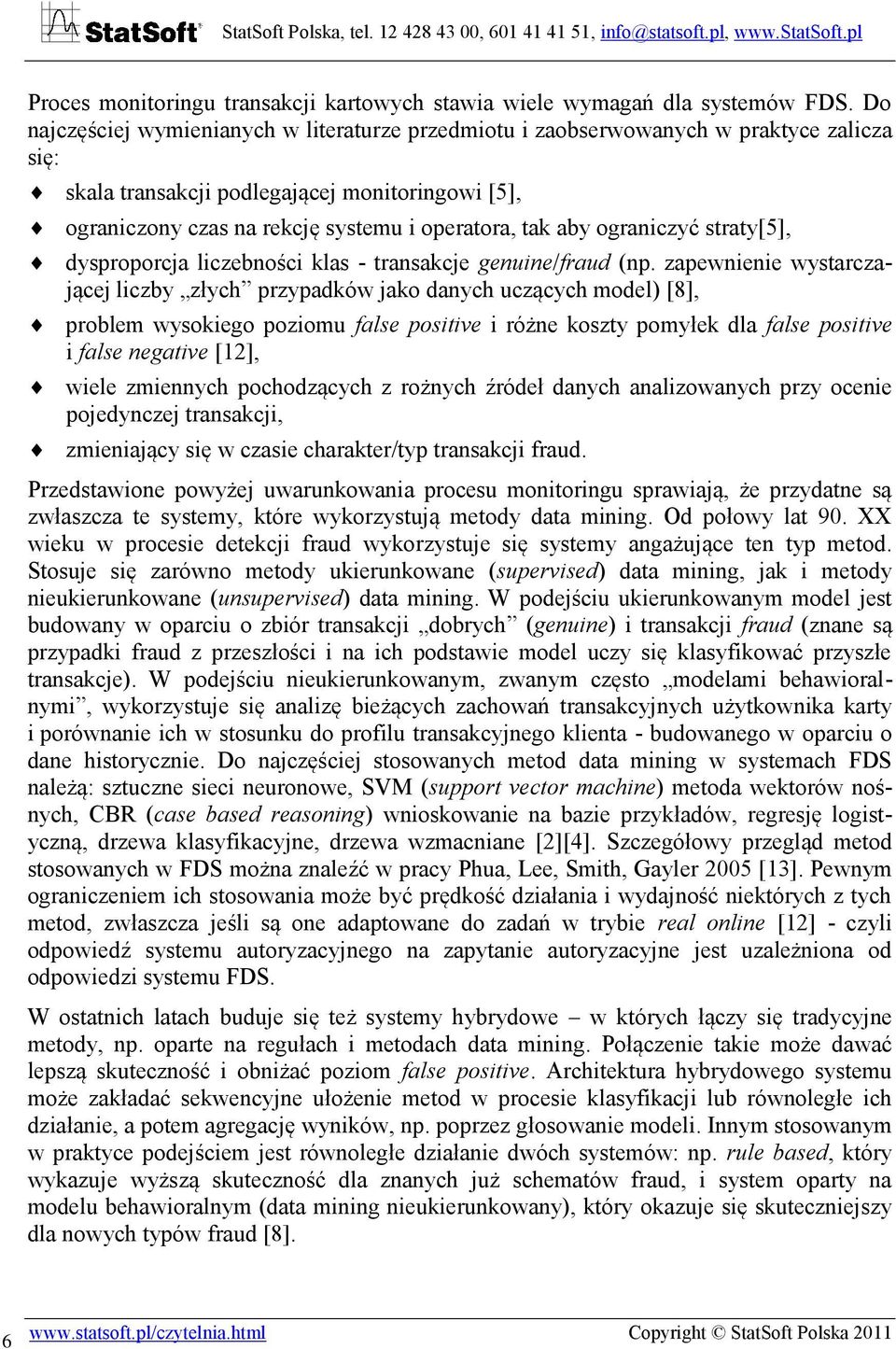 ograniczyć straty[5], dysproporcja liczebności klas - transakcje genuine/fraud (np.