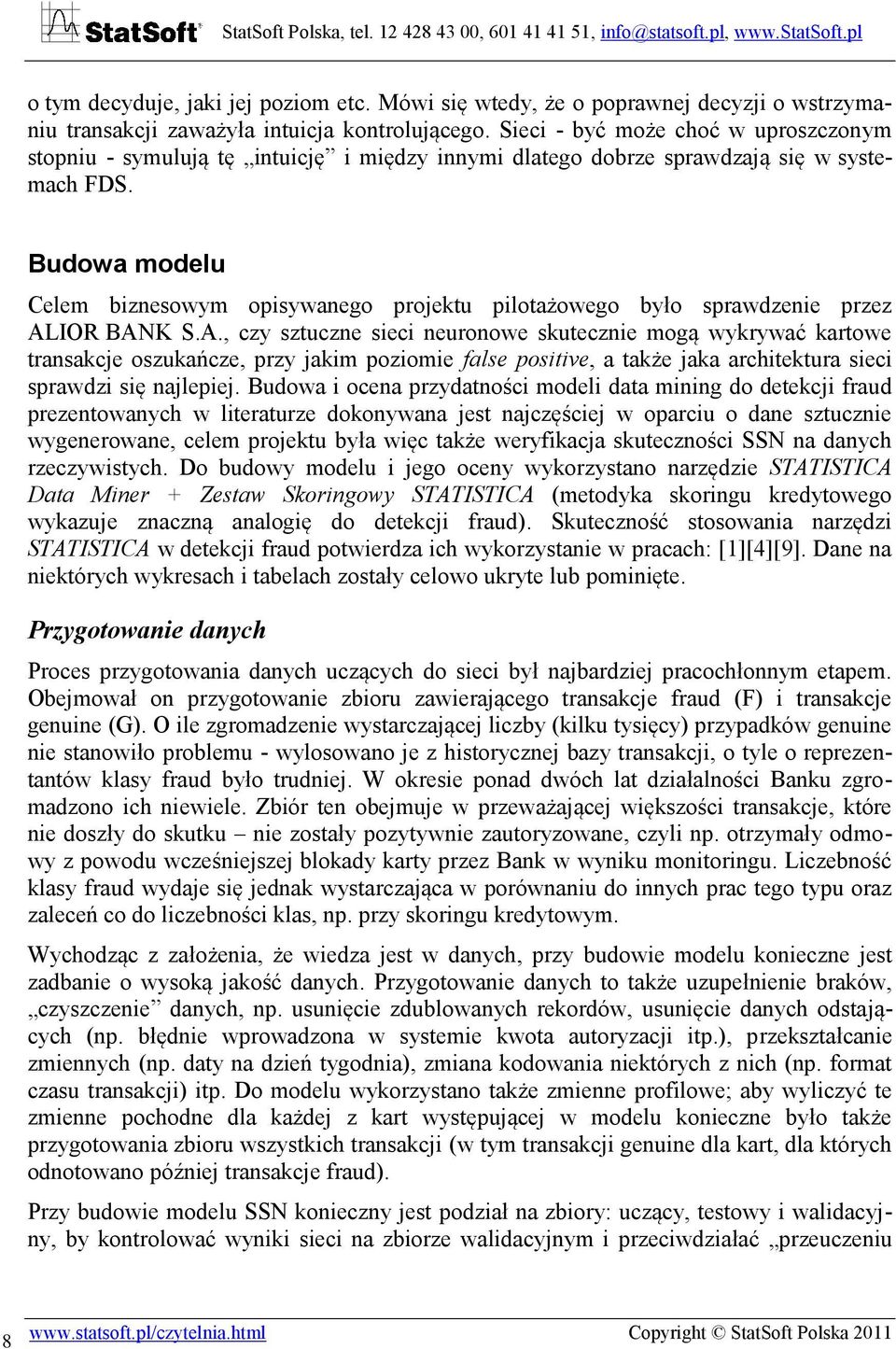 Budowa modelu Celem biznesowym opisywanego projektu pilotażowego było sprawdzenie przez AL