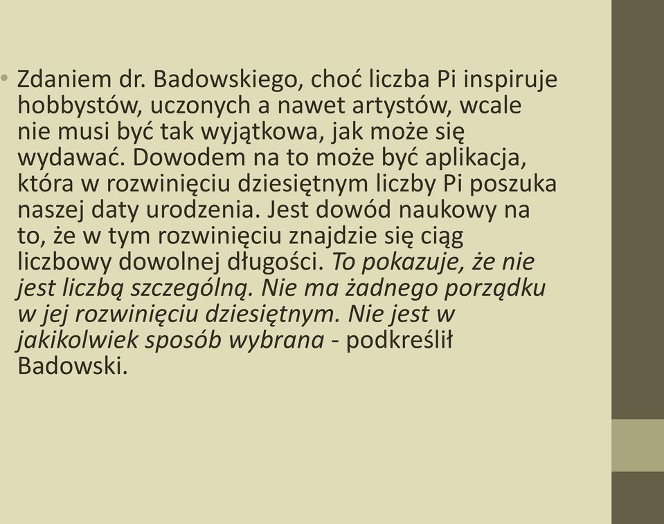 wydawać. Dowodem na to może być aplikacja, która w rozwinięciu dziesiętnym liczby Pi poszuka naszej daty urodzenia.