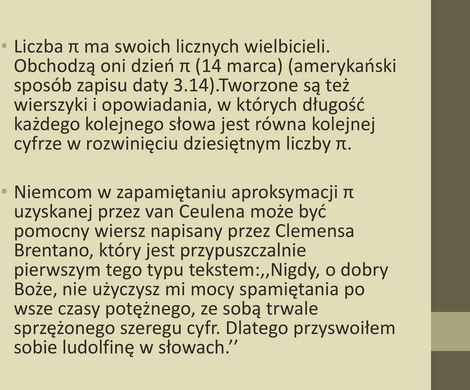 Niemcom w zapamiętaniu aproksymacji π uzyskanej przez van Ceulena może być pomocny wiersz napisany przez Clemensa Brentano, który jest przypuszczalnie