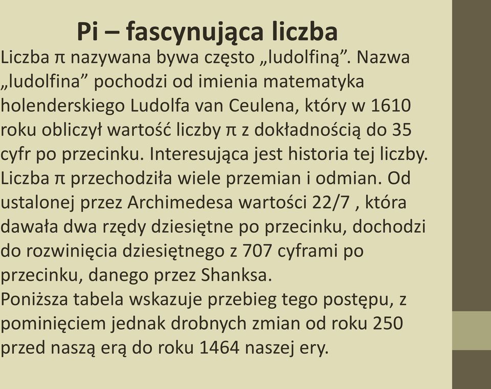 przecinku. Interesująca jest historia tej liczby. Liczba π przechodziła wiele przemian i odmian.