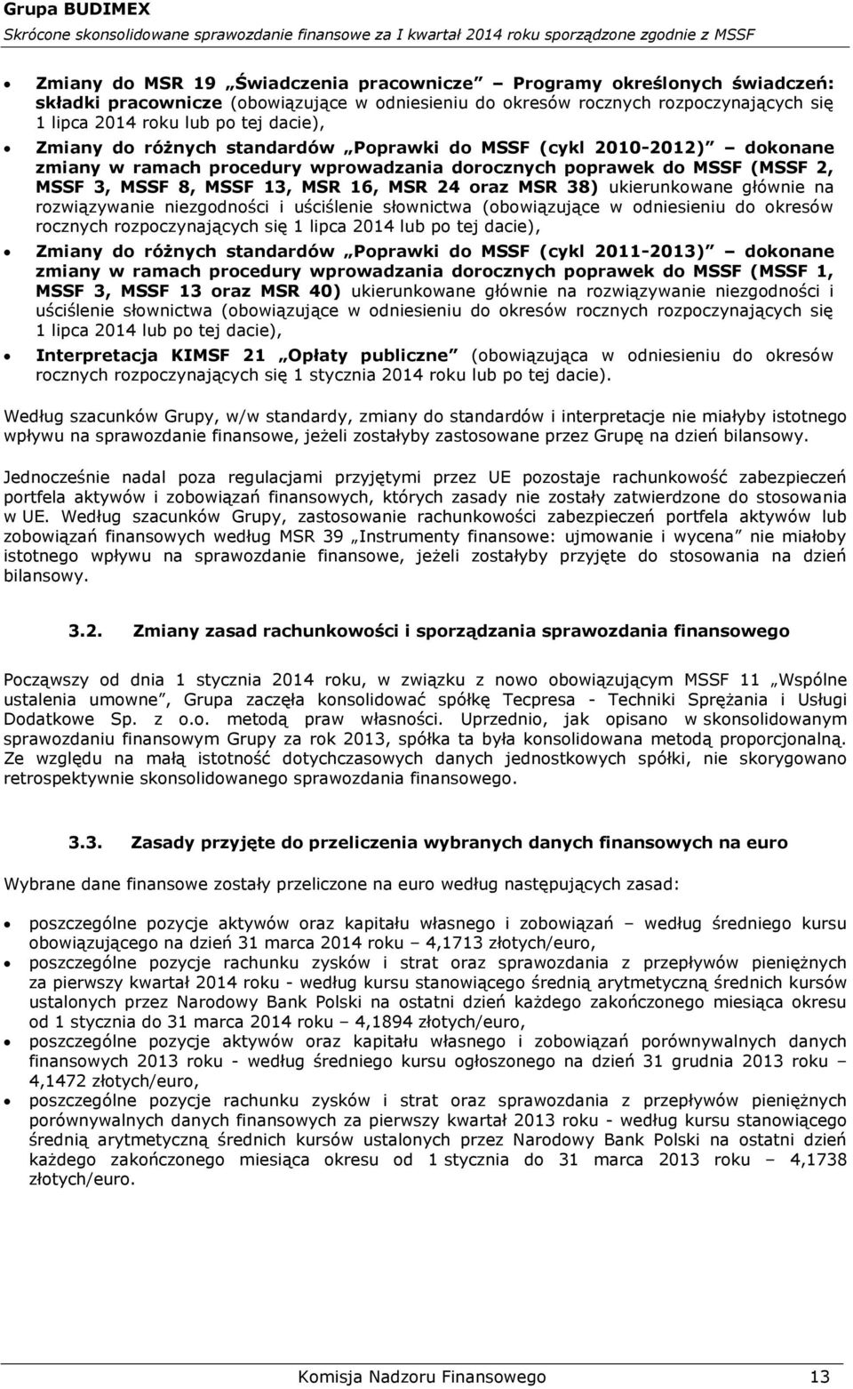 38) ukierunkowane głównie na rozwiązywanie niezgodności i uściślenie słownictwa (obowiązujące w odniesieniu do okresów rocznych rozpoczynających się 1 lipca 2014 lub po tej dacie), Zmiany do różnych