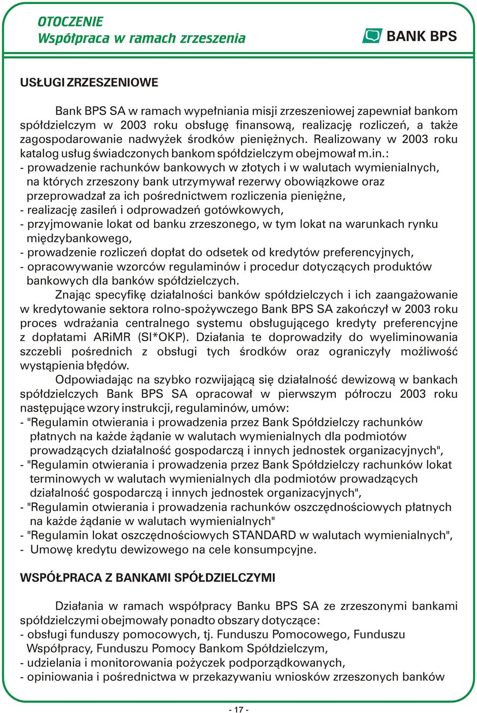 : - prowadzenie rachunków bankowych w złotych i w walutach wymienialnych, na których zrzeszony bank utrzymywał rezerwy obowiązkowe oraz przeprowadzał za ich pośrednictwem rozliczenia pieniężne, -