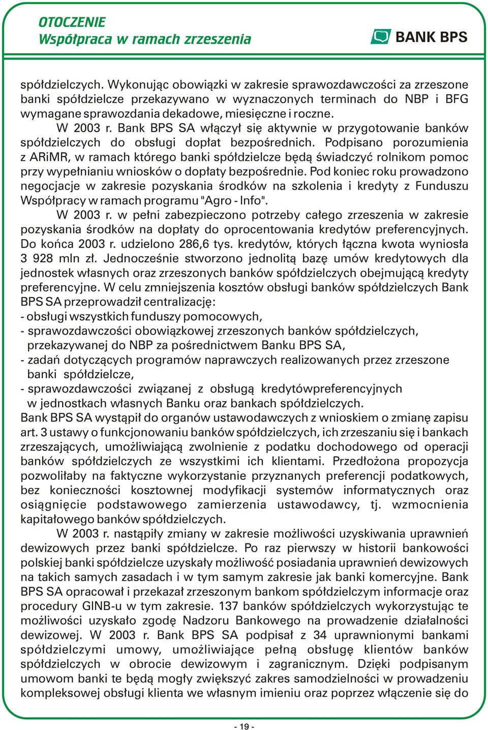 Bank BPS SA włączył się aktywnie w przygotowanie banków spółdzielczych do obsługi dopłat bezpośrednich.