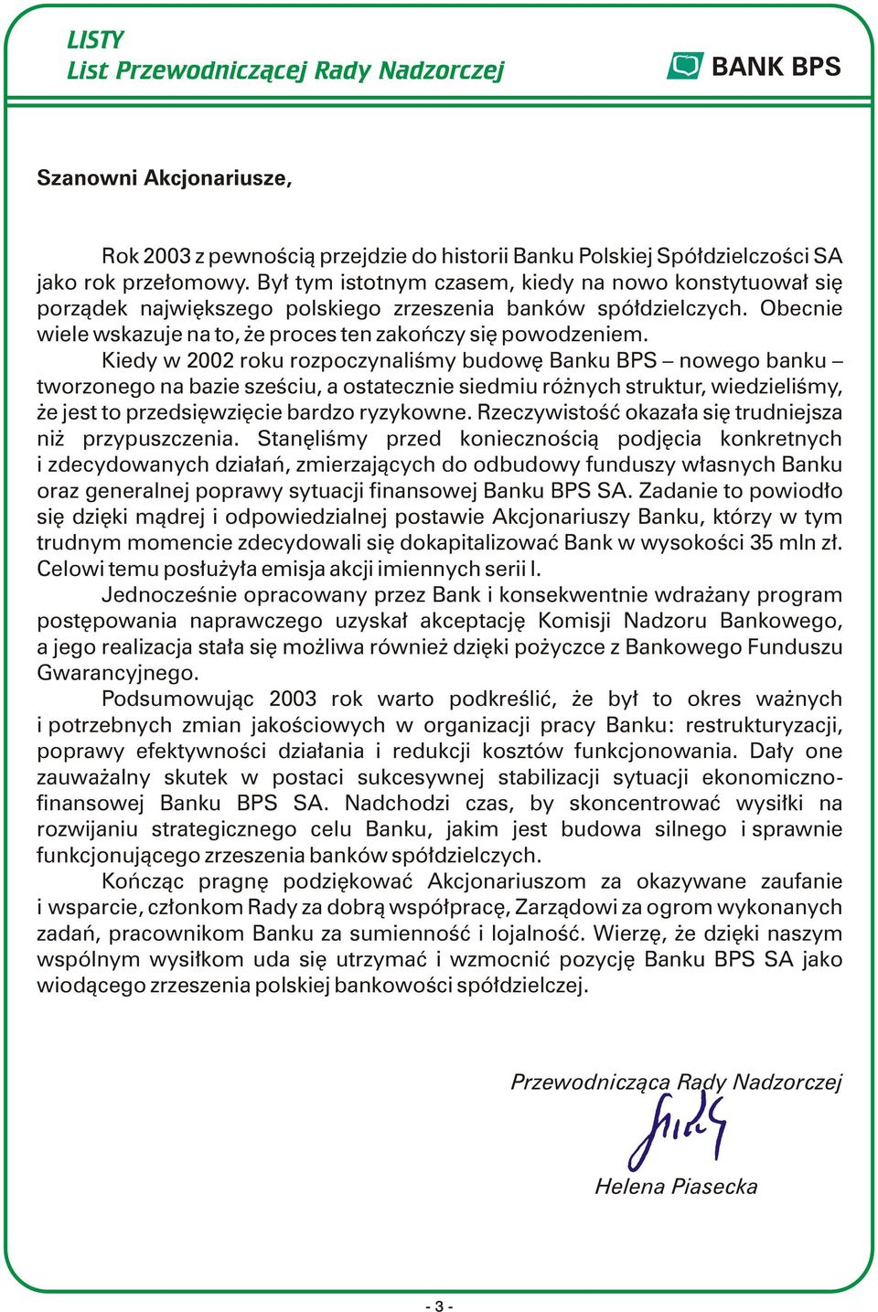 Kiedy w 2002 roku rozpoczynaliśmy budowę Banku BPS nowego banku tworzonego na bazie sześciu, a ostatecznie siedmiu różnych struktur, wiedzieliśmy, że jest to przedsięwzięcie bardzo ryzykowne.