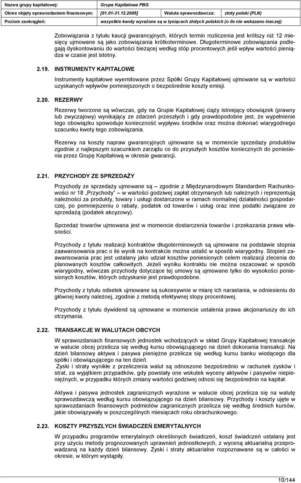 INSTRUMENTY KAPITAŁOWE Instrumenty kapitałowe wyemitowane przez Spółki Grupy Kapitałowej ujmowane są w wartości uzyskanych wpływów pomniejszonych o bezpośrednie koszty emisji. 2.20.