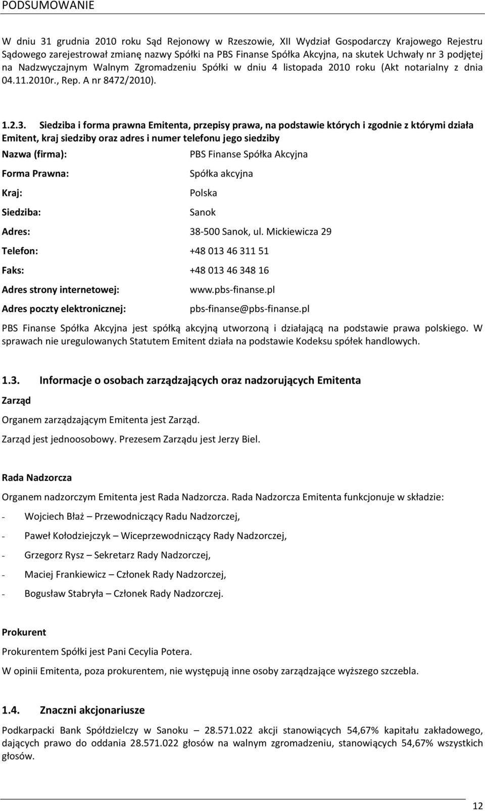 podjętej na Nadzwyczajnym Walnym Zgromadzeniu Spółki w dniu 4 listopada 2010 roku (Akt notarialny z dnia 04.11.2010r., Rep. A nr 8472/2010). 1.2.3.