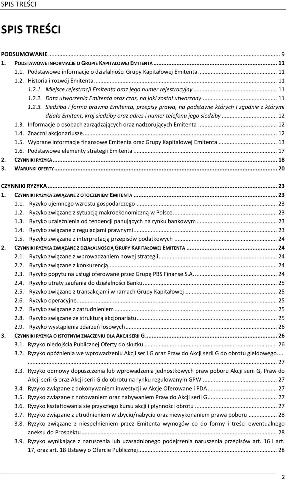 Siedziba i forma prawna Emitenta, przepisy prawa, na podstawie których i zgodnie z którymi działa Emitent, kraj siedziby oraz adres i numer telefonu jego siedziby... 12 1.3.