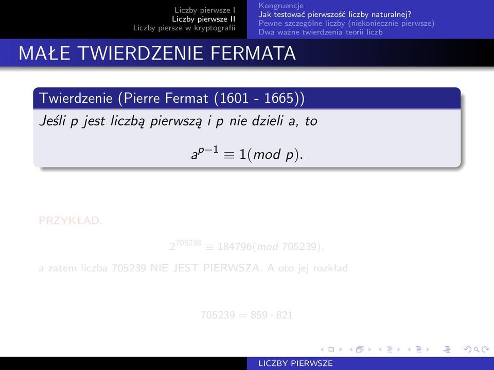 (Pierre Fermat (1601-1665)) Jeśli p jest liczbą pierwszą i p nie dzieli a, to a p 1 1(mod p).