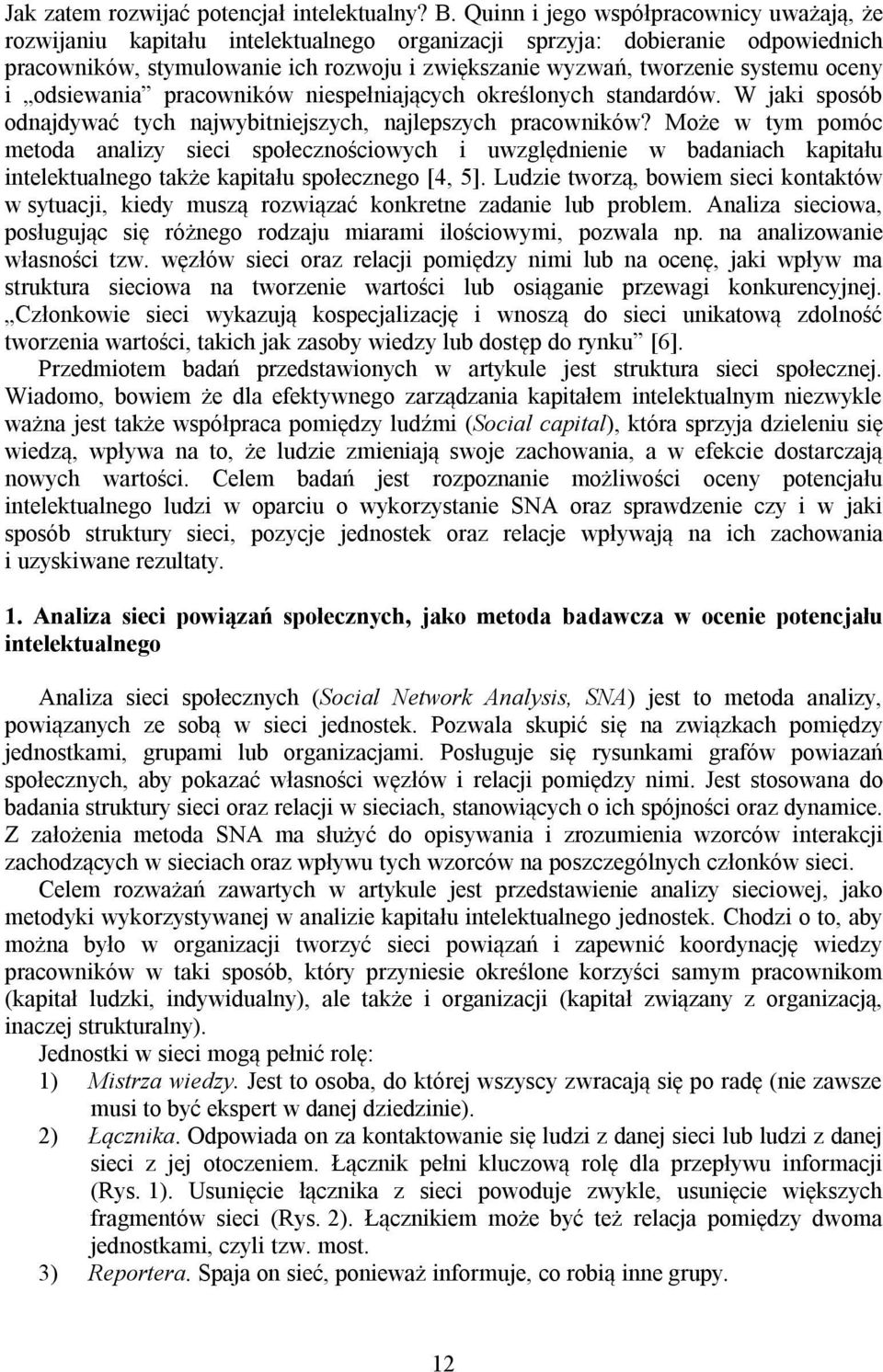 oceny i odsiewania pracowników niespełniających określonych standardów. W jaki sposób odnajdywać tych najwybitniejszych, najlepszych pracowników?