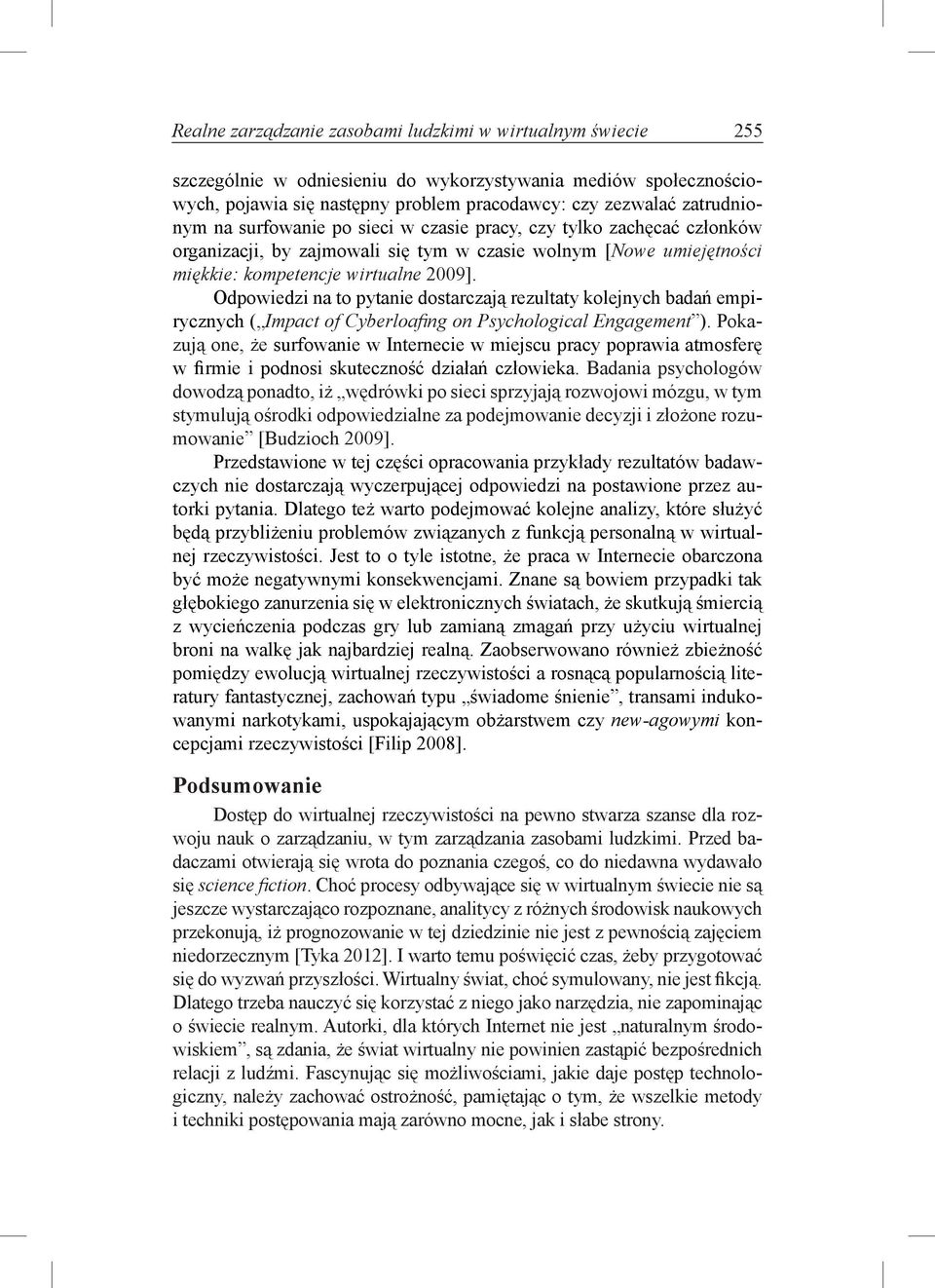 Odpowiedzi na to pytanie dostarczają rezultaty kolejnych badań empirycznych ( Impact of Cyberloafi ng on Psychological Engagement ).