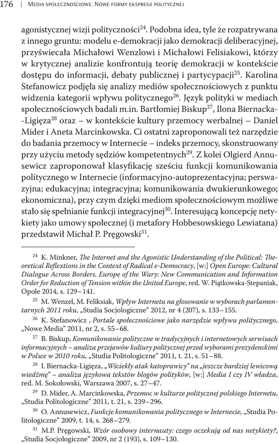 konfrontują teorię demokracji w kontekście dostępu do informacji, debaty publicznej i partycypacji 25.