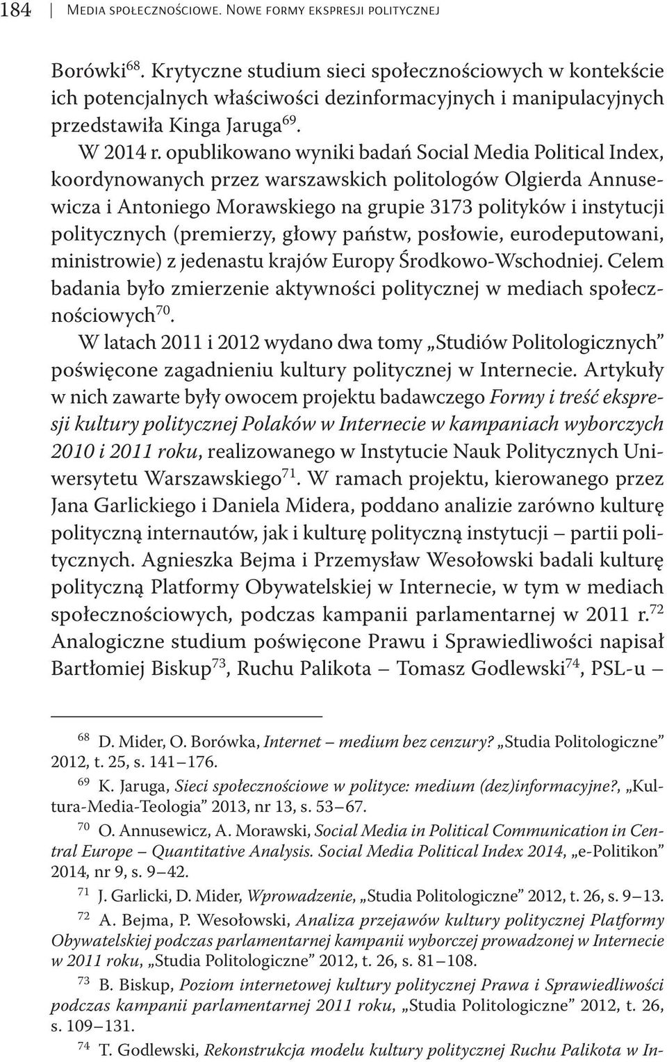 opublikowano wyniki badań Social Media Political Index, koordynowanych przez warszawskich politologów Olgierda Annusewicza i Antoniego Morawskiego na grupie 3173 polityków i instytucji politycznych