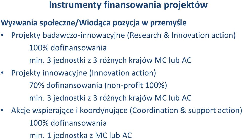 3 jednostki z 3 różnych krajów MC lub AC Projekty innowacyjne (Innovation action) 70% dofinansowania