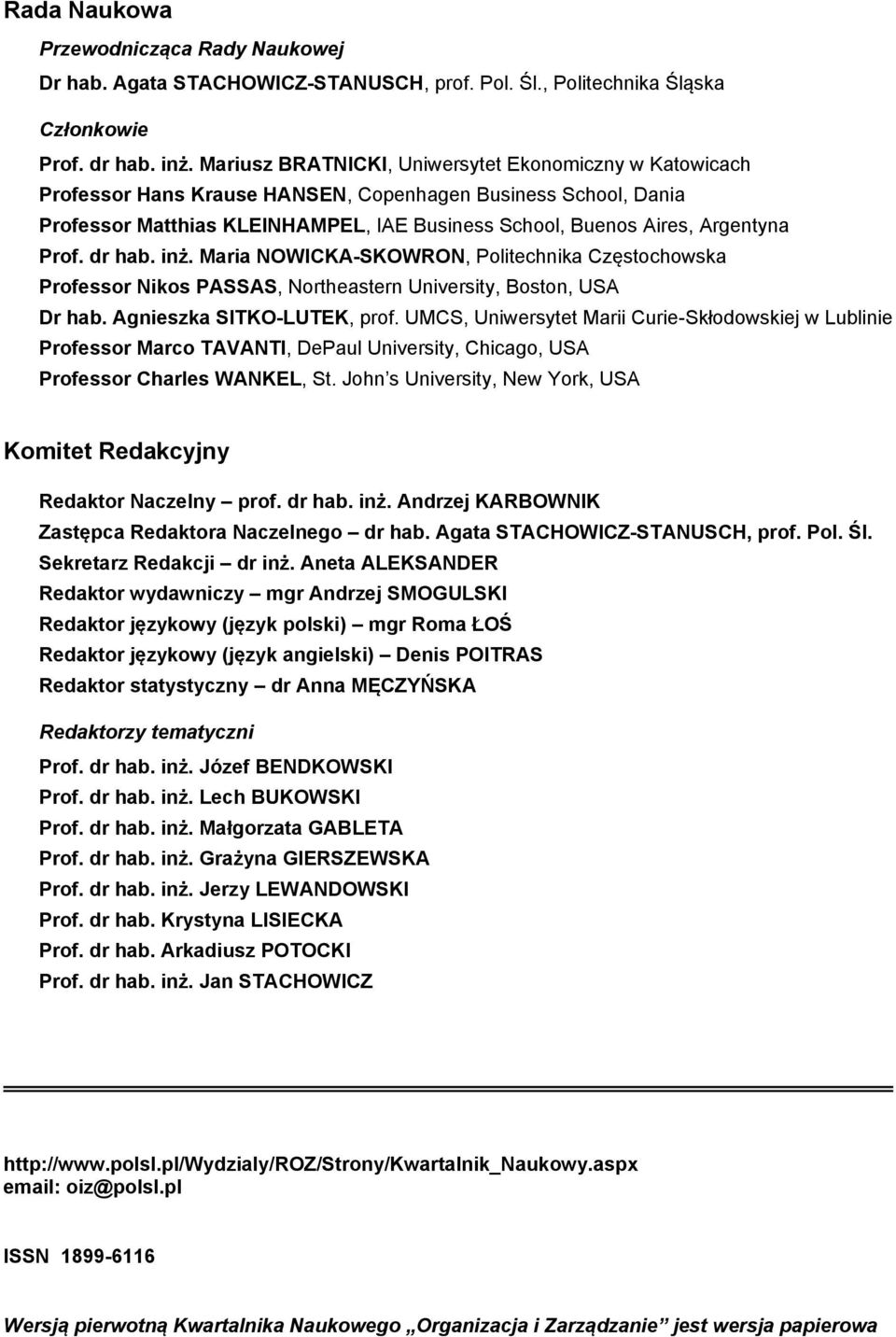 Prof. dr hab. inż. Maria NOWICKA-SKOWRON, Politechnika Częstochowska Professor Nikos PASSAS, Northeastern University, Boston, USA Dr hab. Agnieszka SITKO-LUTEK, prof.