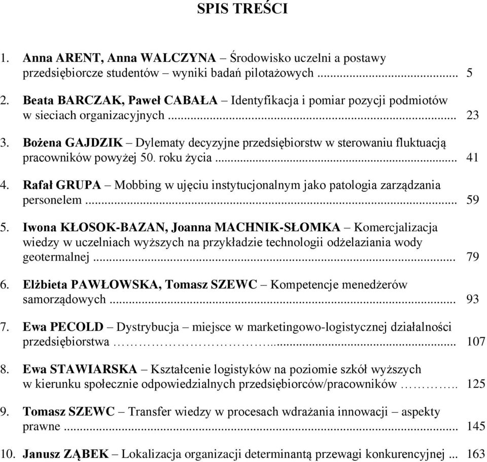 Bożena GAJDZIK Dylematy decyzyjne przedsiębiorstw w sterowaniu fluktuacją pracowników powyżej 50. roku życia... 41 4.