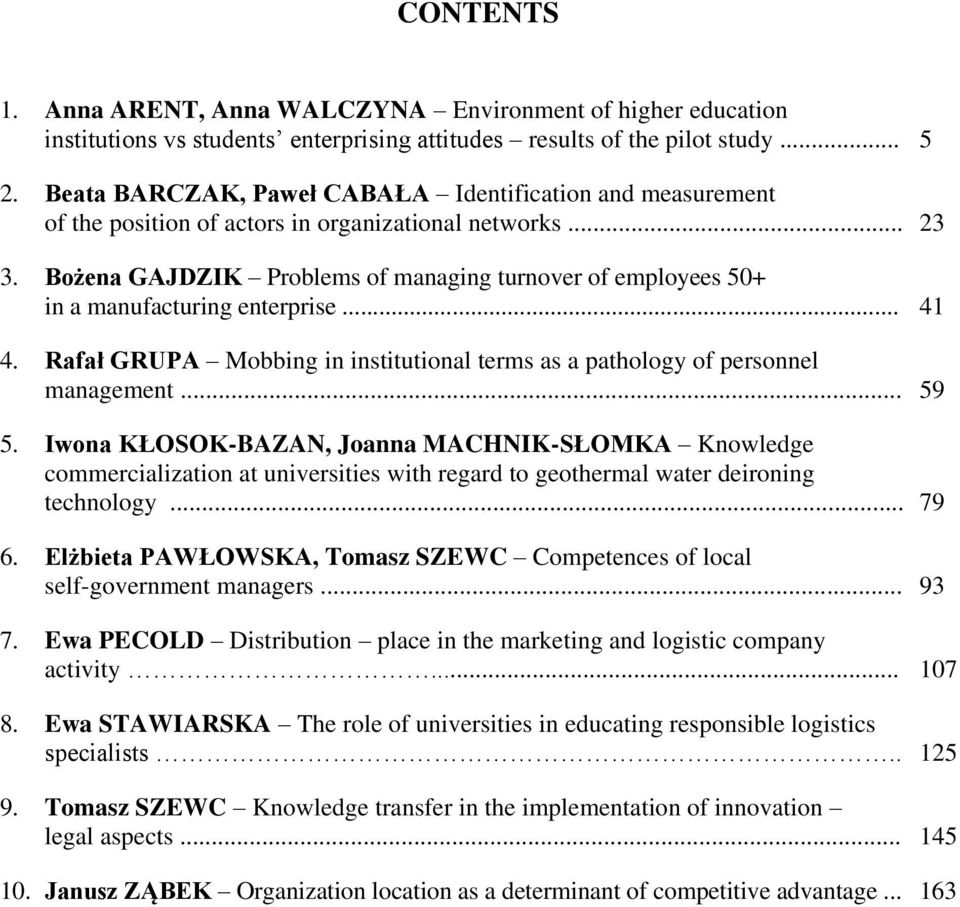 Bożena GAJDZIK Problems of managing turnover of employees 50+ in a manufacturing enterprise... 41 4. Rafał GRUPA Mobbing in institutional terms as a pathology of personnel management... 59 5.