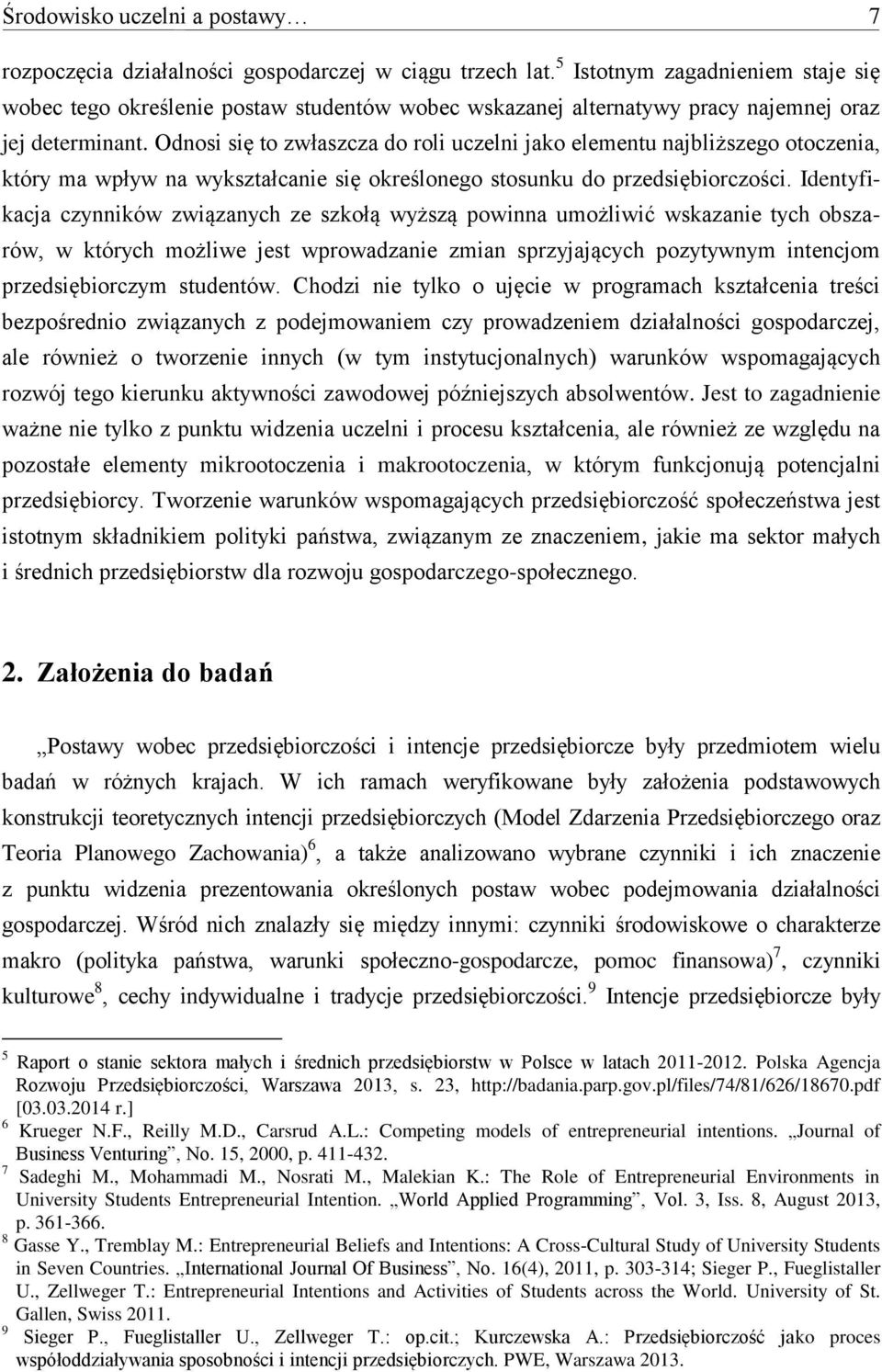 Odnosi się to zwłaszcza do roli uczelni jako elementu najbliższego otoczenia, który ma wpływ na wykształcanie się określonego stosunku do przedsiębiorczości.