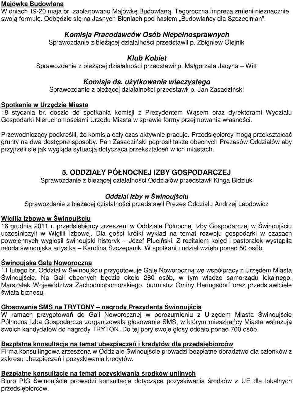 Małgorzata Jacyna Witt Komisja ds. użytkowania wieczystego Sprawozdanie z bieżącej działalności przedstawił p. Jan Zasadziński Spotkanie w Urzędzie Miasta 18 stycznia br.