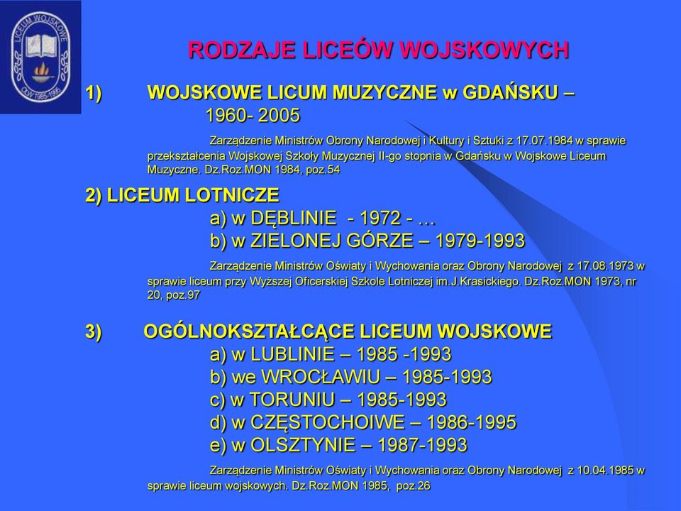 54 2) LICEUM LOTNICZE a) w DĘBLINIE - 1972 - b) w ZIELONEJ GÓRZE 1979-1993 Zarządzenie Ministrów Oświaty i Wychowania oraz Obrony Narodowej z 17.08.