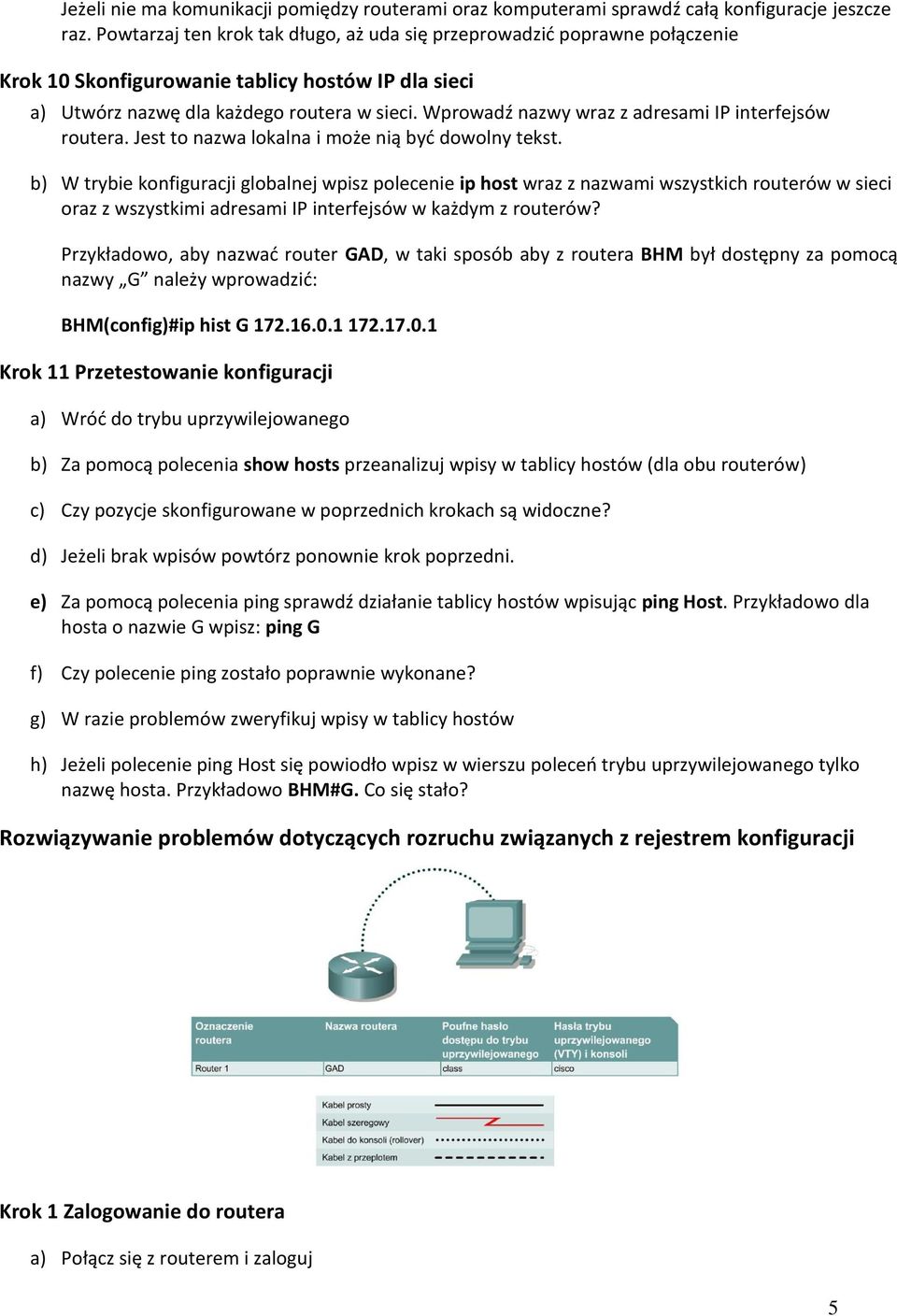 Wprowadź nazwy wraz z adresami IP interfejsów routera. Jest to nazwa lokalna i może nią byd dowolny tekst.