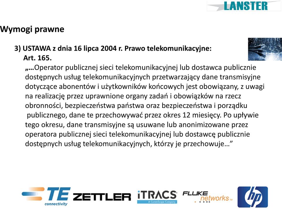 użytkowników końcowych jest obowiązany, z uwagi na realizację przez uprawnione organy zadań i obowiązków na rzecz obronności, bezpieczeństwa państwa oraz bezpieczeństwa i