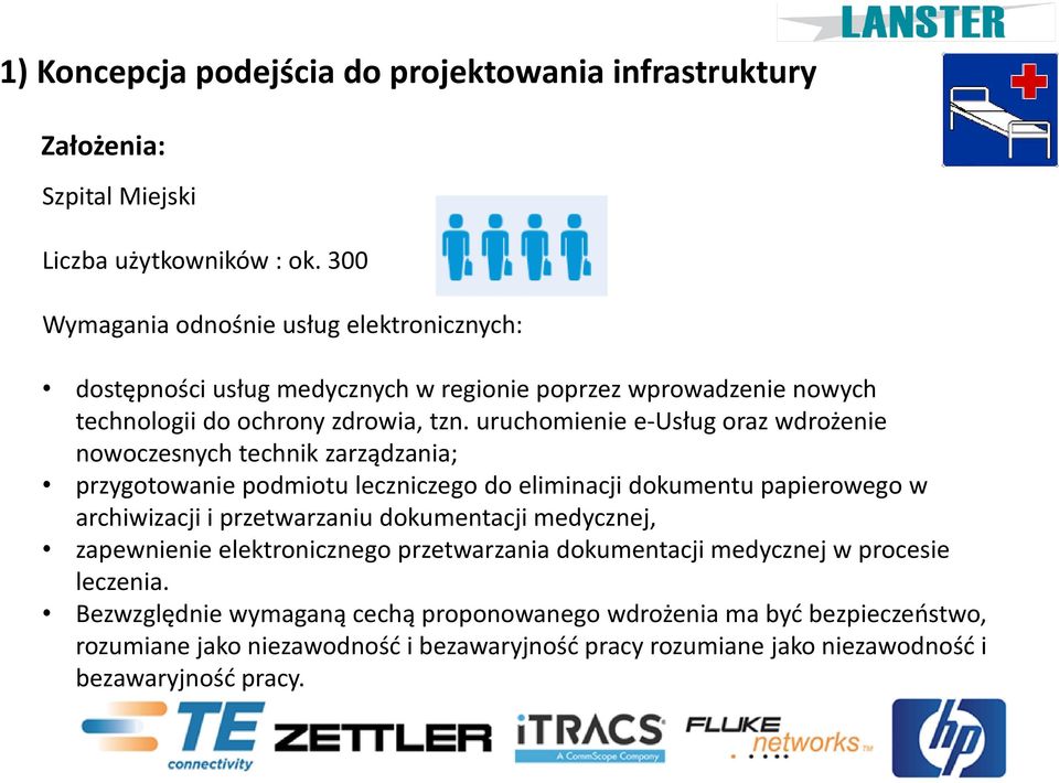 uruchomienie e-usług oraz wdrożenie nowoczesnych technik zarządzania; przygotowanie podmiotu leczniczego do eliminacji dokumentu papierowego w archiwizacji i przetwarzaniu