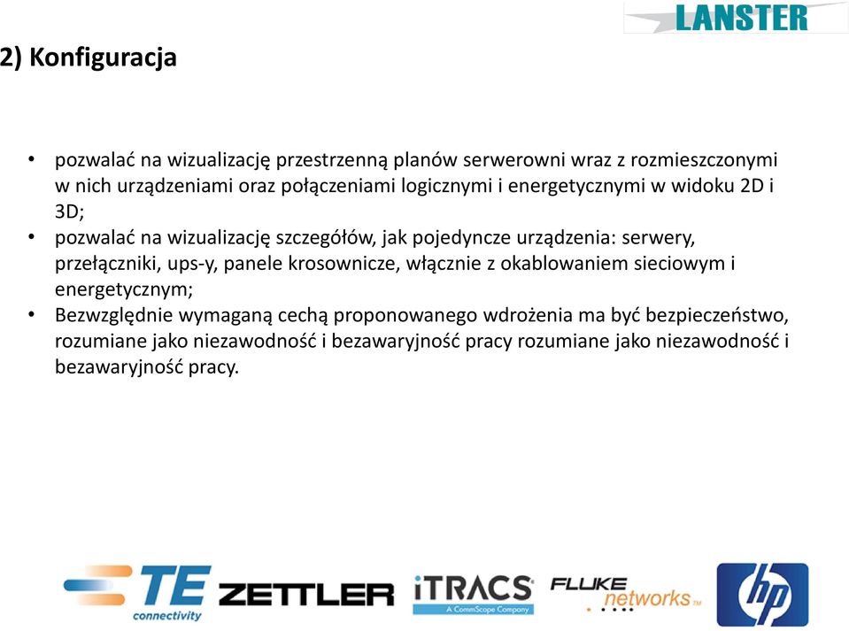 serwery, przełączniki, ups-y, panele krosownicze, włącznie z okablowaniem sieciowym i energetycznym; Bezwzględnie wymaganą cechą