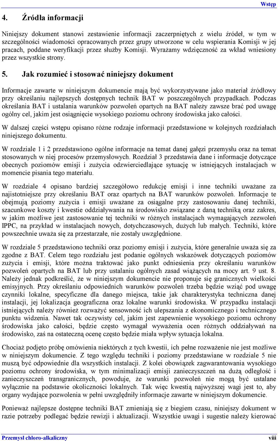 pracach, poddane weryfikacji przez służby Komisji. Wyrażamy wdzięczność za wkład wniesiony przez wszystkie strony. 5.