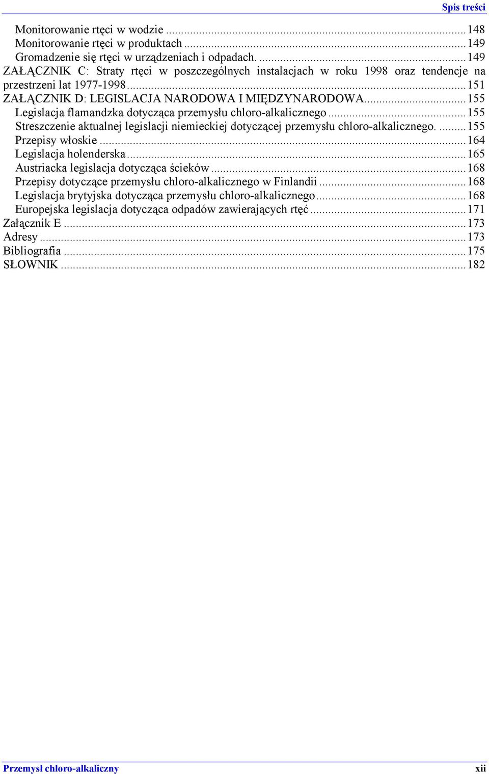 ..155 Legislacja flamandzka dotycząca przemysłu chloro-alkalicznego...155 Streszczenie aktualnej legislacji niemieckiej dotyczącej przemysłu chloro-alkalicznego....155 Przepisy włoskie.