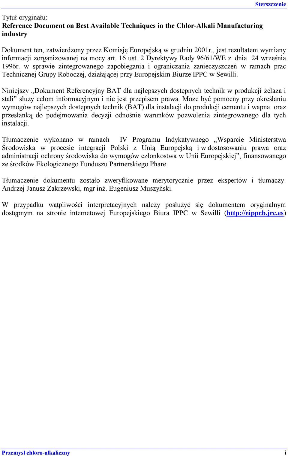 w sprawie zintegrowanego zapobiegania i ograniczania zanieczyszczeń w ramach prac Technicznej Grupy Roboczej, działającej przy Europejskim Biurze IPPC w Sewilli.