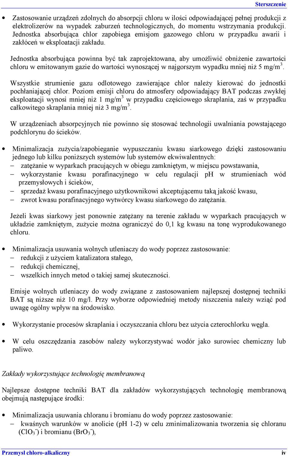 Jednostka absorbująca powinna być tak zaprojektowana, aby umożliwić obniżenie zawartości chloru w emitowanym gazie do wartości wynoszącej w najgorszym wypadku mniej niż 5 mg/m 3.