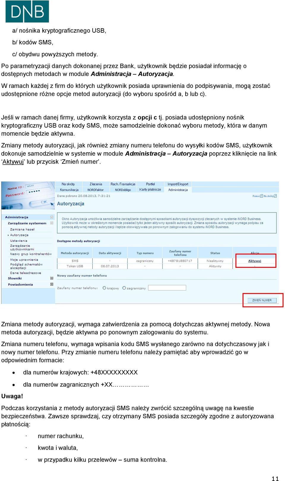 W ramach każdej z firm do których użytkownik posiada uprawnienia do podpisywania, mogą zostać udostępnione różne opcje metod autoryzacji (do wyboru spośród a, b lub c).